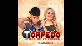 BANDA TORPEDO  A DOR DE TE PERDER  KARAOKÊ [upl. by Ynnam]