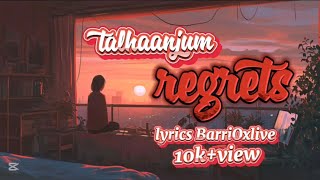 REGRETS  TALHA ANJUM  JEVIN GILL   LYRICS BARRIOXLIVE  subscribe talhaanjum [upl. by Haines]