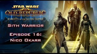 SWTOR Knights of the Fallen Empire SITH WARRIOR  Episode 16 Nico Okarr [upl. by Zerep346]