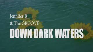 Down Dark Waters Official Music Video  Jennifer B amp the Groove [upl. by Yadroc]