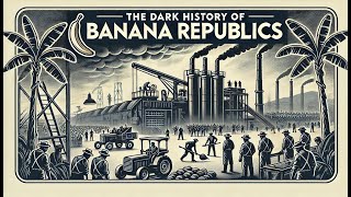 The Dark History of Banana Republics [upl. by Grobe]