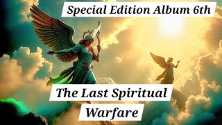 Special Edition Album 6th  The Last Spiritual Warfare 34m Listen to Praise [upl. by Gnus]