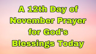 Lets Pray Together for Blessings On the Twelfth Day of November 🙏 Tuesday November 12 2024 [upl. by Ehrenberg998]