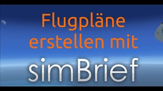 TUTORIAL Flugpläne erstellen mit simBrief FSX XPLANE P3D  deutsch [upl. by Farrand295]