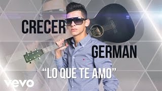 Crecer Germán  Lo Que Te Amo Lyric Video [upl. by Nol]