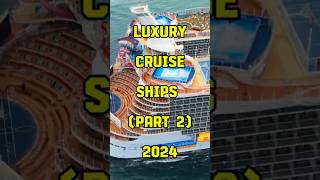 Luxury Cruise Ships Part 2 2024 [upl. by Kohcztiy428]