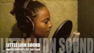 DANITSA Dubplate LITTLE LION SOUND Stop That Train Riddim Hip Hop 2013 [upl. by Ahseram]