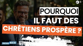 POURQUOI IL FAUT DES CHRÉTIENS PROSPÈRE  Prochain Niveau [upl. by Hole]