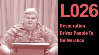 L026 Desperation Drives People To Deliverance [upl. by Kopp]