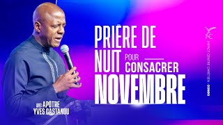 PRIERE DE NUIT POUR CONSACRER NOVEMBRE  APOTRE YVES CASTANOU  JEUDI 31102024 [upl. by Biddie]