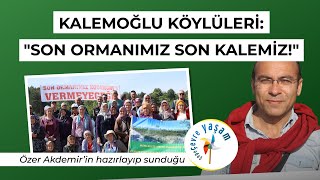 Kalemoğlu köylüleri Son ormanımız son kalemiz  Çepeçevre Yaşam [upl. by Ryun]