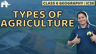 Types of Agriculture Class 6 ICSE Geography  Selina Chapter 5  SST Social Science [upl. by Maddock111]