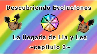 Descubriendo Evoluciones  Capítulo 3  La llegada de Lia y Lea [upl. by Notgnirrab]