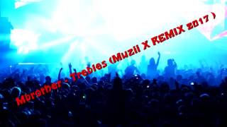 MBrother  Trebles  2017  Muzii X Remix [upl. by Leff171]