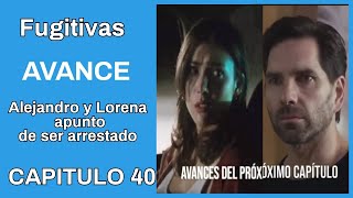 Lorena será detenida esta noche Fugitivas Avance Capitulo 40 [upl. by Ennyrb]