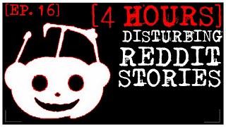 4 HOUR COMPILATION Disturbing Stories From Reddit EP 16 [upl. by Odnanref]