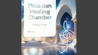 Pleiadian Healing Chamber 852 Hz [upl. by Lenssen]