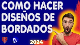 Como HACER DISEÑOS de BORDADOS 2024🔴👨‍💻 [upl. by Laikeze]