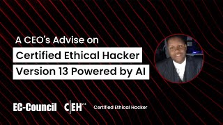 A CEOs Advise on CEH v13 Certified Ethical Hacker Version 13 [upl. by Ranilopa]