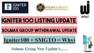 Igniter100 SMGTO and Whyi Updates  How to withdrawal your fund igniter100 solmaxgroup whyi [upl. by Oloap]