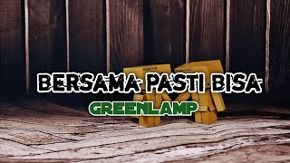 Greenlamp  Bersama Pasti Bisa  lirik lagu [upl. by Elga]