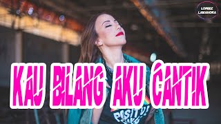 KAU BILANG AKU CANTIK  REMIX 2022  Lopeez Lamahora Remix [upl. by Eecyal]