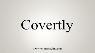 How To Say Covertly [upl. by Fiona]