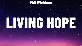 Phil Wickham  Living Hope Lyrics Hillsong Worship [upl. by Ojahtnamas]