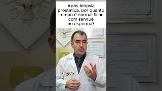 Após biópsia prostática por quanto tempo é normal ficar com sangue no esperma [upl. by Rabah]