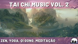 TAI CHI MUSIC Vol 2  Música Zen e Relaxante Yoga Qi Gong Meditação [upl. by Rozanne]