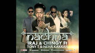 Nachna  Iraj amp Chingy Ft Tony T Neha KakkarYama Buddha amp Smokio [upl. by Acirret]