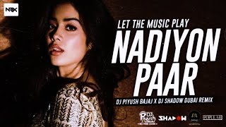 NADIYON PAAR LETS THE MUSIC PLAY  ROOHI  DJ PIYUSH BAJAJ x DJ SHADOW  HOUSE OF NRX  REMIX SONG [upl. by Winnie271]