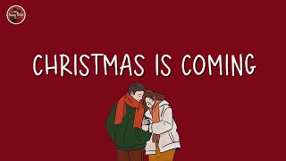 Christmas is coming 🎄 Songs that make u feel Christmas vibe closer  Christmas 2025 [upl. by Issej]