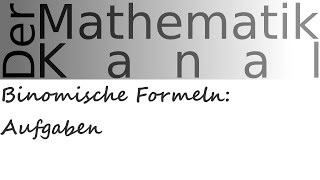 Binomische Formeln Aufgaben  DerMathematikKanal [upl. by Komara561]