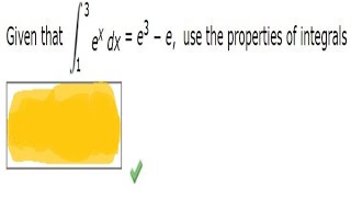 Given that 3ex dx1  e3 − euse the properties of integrals and this result to evaluate 35ex−5 dx [upl. by Engracia]