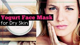 Yogurt Face Mask for Dry Skin Benefits and Recipe [upl. by Yruoc]