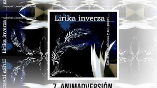 LIRIKA INVERZA  07 ANIMADVERSIÓN  ÁLBUM ENTRE ESTA PLUMA Y UN PAPEL [upl. by Valora]