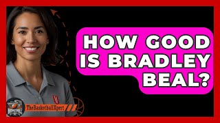 How Good Is Bradley Beal  The Basketball Xpert [upl. by Mansur]