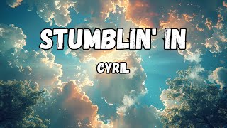 💯CYRIL  Stumblin In Lyrics [upl. by Onilegna]