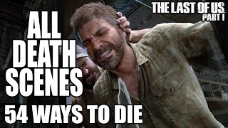 All Death Scenes and All Death Animations  54 Ways To Die in The Last of Us Part 1 4K UHD [upl. by Dammahom655]