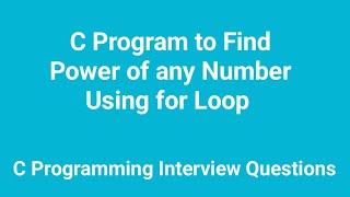 C program to find power of any number using for loop  C Programming Interview Questions [upl. by Enneles]