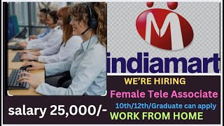 WORK FROM HOME INDIAMART HIRING FEMALE TELE ASSOCIATE 10th12thgraduate can apply salary 25000 [upl. by Judi188]