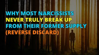 🔴Why Most Narcissists Never Truly Break Up from Their Former Supply  Reverse Discard  NPD [upl. by Kacy]