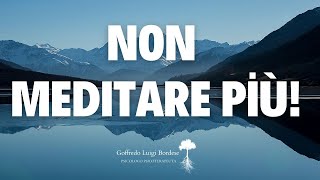 Serve MEDITARE Se fai così non funziona [upl. by Kyrstin831]