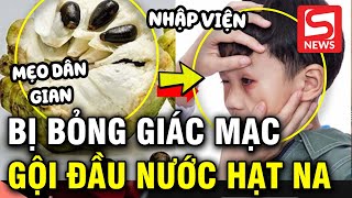 Bé trai bỏng giác mạc do gội đầu bằng nước hạt na [upl. by Pyne387]