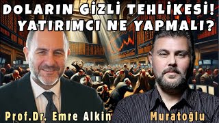 DOLARIN GİZLİ TEHLİKESİ  YATIRIMCI NE YAPMALI MURAT MURATOĞLU  PROF DR EMRE ALKİN [upl. by Cerallua206]