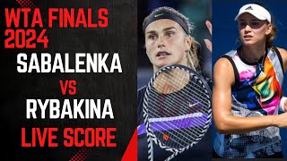 Sabalenka vs Rybakina  WTA Finals 2024 Live Score [upl. by Belak]