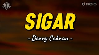 SIGAR  DENNY CAKNAN LIRIK LAGU [upl. by Savihc]