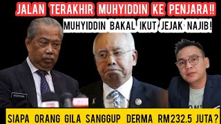 JALAN TERAKHIR MUHYIDDIN KE PENJARA ORANG GILA SANGGUP DERMA RM2325 JUTA BAKAL IKUT JEJAK NAJIB [upl. by Richart877]