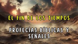 El FIN de los Tiempos PROFECÍAS Bíblicas y Señales  La BIBLIA dice [upl. by Aniratak]